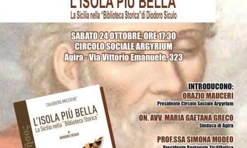 Presentazione ad Agira (EN) del volume L’ISOLA PIU’ BELLA. La Sicilia nella “Biblioteca Storica di Diodoro Siculo” del professor Calogero Miccichè