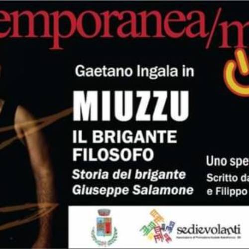 Gaetano Ingala in prima assoluta a Barrafranca con “Miuzzu” … il brigante filosofo