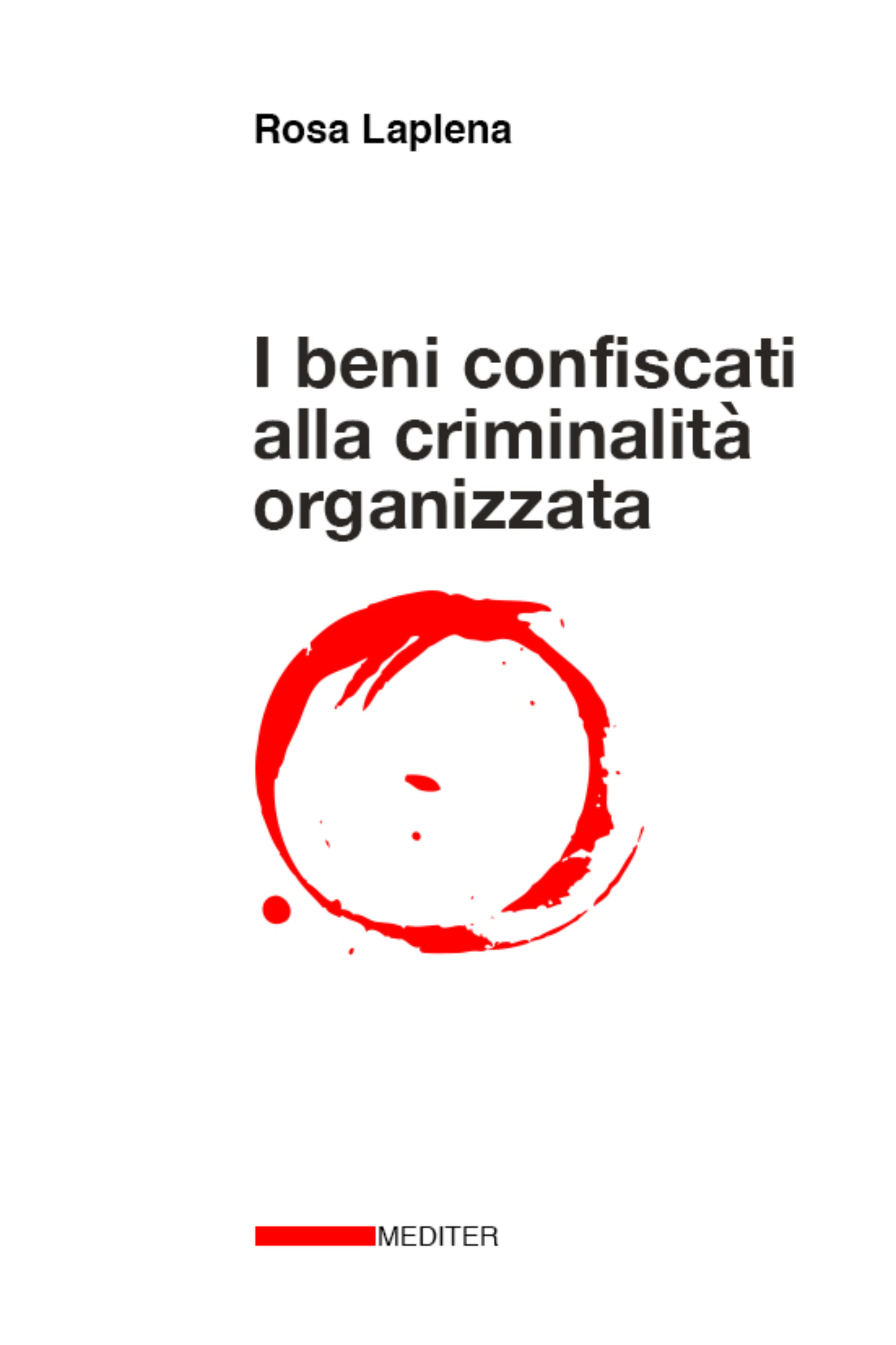 “I Beni Confiscati alla Criminalità Organizzata”, un bilancio di ventitré anni di attività e di impegno nell’antimafia sociale nel nuovo libro di Rosa Laplena edito da Mediter Italia. La presentazione al “Maggio dei Libri 2023”.